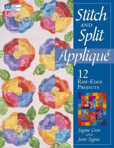 Stitch and Split Applique: 12 Raw-Edge Projects