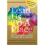 Lead Us To A Place: your spiritual journey through life's seasons