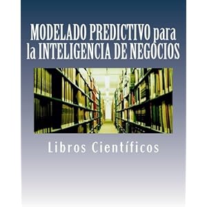 MODELADO PREDICTIVO para la INTELIGENCIA DE NEGOCIOS (Spanish Edition)