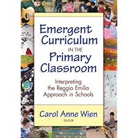Emergent Curriculum in the Primary Classroom: Interpreting the Reggio Emilia Approach in Schools (Early Childhood… book cover Emergent Curriculum in the Primary Classroom: Interpreting the Reggio Emilia Approach in Schools (Early Childhood… book cover