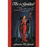 Be A Goddess: A Guide to Magical Celtic Spells for Self-Healing, Prosperity and Great Sex