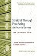 Straight Through Processing for Financial Services: The Complete Guide (Complete Technology Guides for Financial Services)