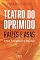 Livro Teatro do Oprimido - Raízes e Asas: Uma teoria da Práxis