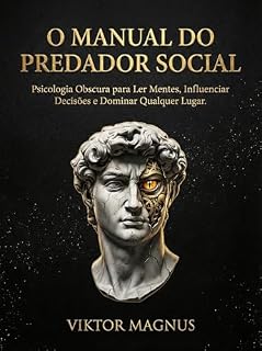 Livro O Manual do Predador Social: Psicologia Obscura para Ler Mentes, Influenciar Decisões e Dominar Qualquer Lugar (O Caminho do Predador Livro 2)