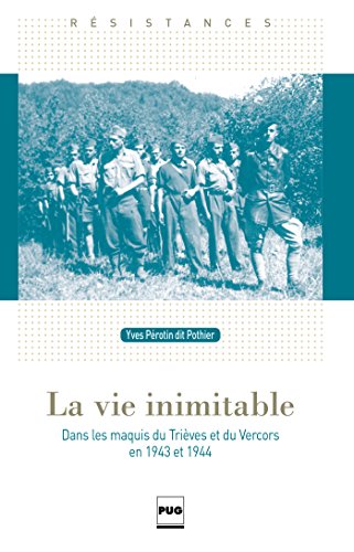 La Vie inimitable: Dans les maquis du Trièves et du Vercors en 1943 et 1944 (Résistances) (French by Yves Pérotin