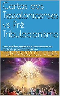Livro Cartas aos Tessalonicenses vs Pré Tribulacionismo: uma análise exegética e hermeneuta no contexto judaico messiânico