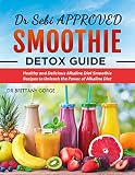Dr. Sebi Approved Smoothie Detox Guide: Healthy and Delicious Alkaline Diet Smoothie Recipes to Unle by Dr. Brittany Gorge