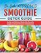 Dr. Sebi Approved Smoothie Detox Guide: Healthy and Delicious Alkaline Diet Smoothie Recipes to Unle by Dr. Brittany Gorge