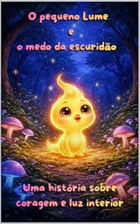 Livro O Pequeno Lume e o Medo da Escuridão: Uma história sobre coragem e luz interior