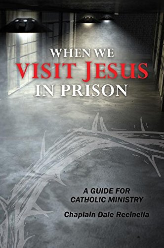 When We Visit Jesus in Prison: A Guide for Catholic Ministry