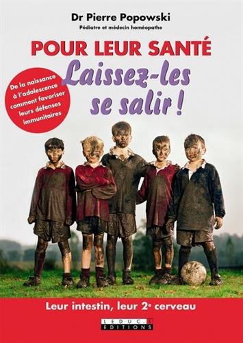 Pour leur santé laissez-les se salir !: leur intestin, leur 2e cerveau