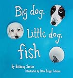 Big Dog, Little Dog, Fish by