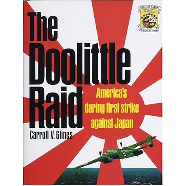 The Doolittle Raid America S Daring First Strike Against Japan Glines Carroll V Amazon Com Books