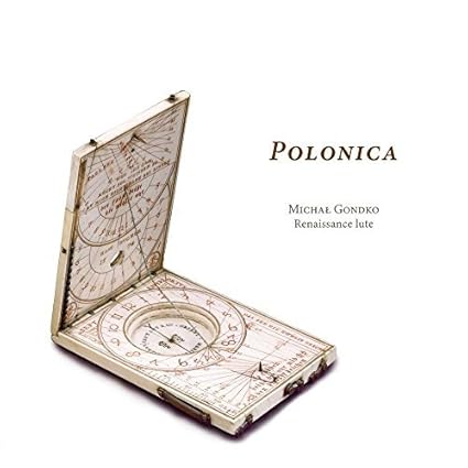 Polonica - Lute Music With Polish Connections Around 1600 by Renaissance lute Michal Gondko
