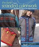 The New Stranded Colorwork: Techniques and Patterns for Vibrant Knitwear by Mary Scott Huff
