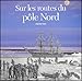 Sur Les Routes Du Pôle Nord by 