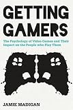 Getting Gamers: The Psychology of Video Games and Their Impact on the People who Play Them