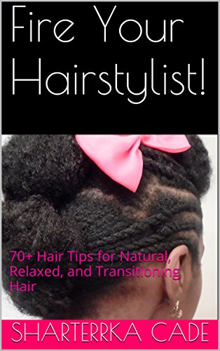 Fire Your Hairstylist 70 Hair Tips For Natural Relaxed And
