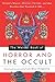 The Weiser Book of Horror and the Occult: Hidden Magic, Occult Truths, and the Stories That Started by 