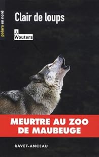 Clair de loups : Meurtre au zoo de Maubeuge
