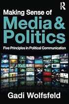 Making Sense of Media and Politics: Five Principles in Political Communication