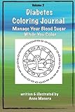 Diabetes Coloring Journal - Manage Your Blood Sugar While You Color by Anne Manera