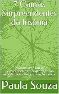 Livro 7 Causas Surpreendentes da Insônia: Descubra as 7 causas "surpreendentes" por que você não está descansando o suficiente à noite