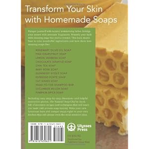 The Natural Soap Chef: Making Luxurious Delights from Cucumber Melon and Almond Cookie to Chai Tea and Espresso Forte