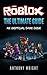 The Ultimate Guide: An Unofficial ROBLOX Game Guide