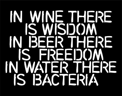 In Wine There Is Wisdom In Beer There Is Freedom In Water There Is Bacteria - 6" x 4" Vinyl Die Cut Decal / Bumper Sticker For Windows, Trucks, Cars, Laptops, Macbooks, Etc.
