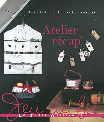 Atelier récup' by Frédérique Roux-Bonnardel, Isabelle Chabeur
