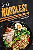 Let's Eat Noodles!: 40 Recipes to Celebrate National Noodle Month by Christina Tosch