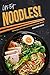 Let's Eat Noodles!: 40 Recipes to Celebrate National Noodle Month by Christina Tosch