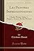 Les Peintres Impressionnistes: Claude Monet, Sisley, C. Pissarro, Renoir, Berthe Morisot (Classic Reprint) (French Edition) by 