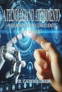 Livro O Uso De Tecnologia No Atendimento Para Atrair E Fidelizar Clientes