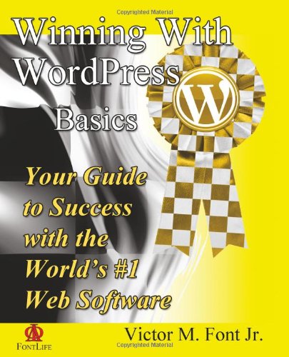 Winning With WordPress: Basics by Victor M Font Jr.