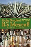 Holy Smoke! It's Mezcal! The Revised 2nd Edition: Black & White Interior by John P. McEvoy