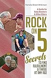 ROCK ON: 5 Secrets to Find Fulfillment & Thrive at Any Age by Pamela Brown Wilkinson