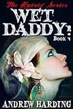 Wet Daddy (The Hybrid Series Book 4) by Andrew Harding