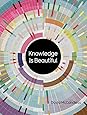 Knowledge Is Beautiful: Impossible Ideas, Invisible Patterns, Hidden Connections--Visualized
