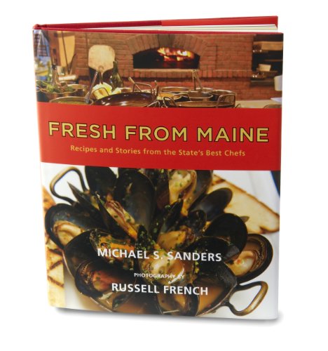 Fresh From Maine: Recipes and Stories From the State's Best Chefs by Michael Sanders