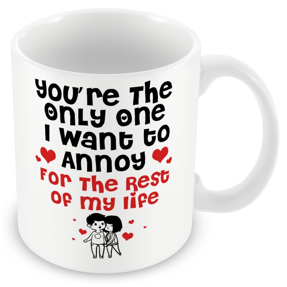 Mug Gift for Partners/Spouse/Couples - You're The Only One I Want to Annoy for The Rest of My Life