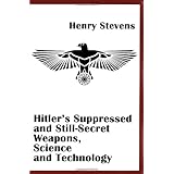 Hitler's Suppressed and Still-Secret Weapons, Science and Technology