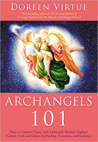 Archangels 101: How to Connect Closely with Archangels Michael, Raphael, Gabriel, Uriel, and Others for Healing, Protection, and Guidance, by Doreen Virtue Archangels 101: How to Connect Closely with Archangels Michael, Raphael, Gabriel, Uriel, and Others for Healing, Protection, and Guidance, by Doreen Virtue