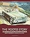 The Rootes Story: The Making of a Global Automotive Empire