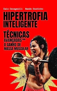 Livro Hipertrofia Inteligente: Técnicas avançadas para o ganho de massa muscular (Prescrição, Periodização e Métodos do Treinamento de Força - 3ª Edição em 5 idiomas)