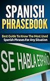 Spanish: Spanish Phrasebook - Best Guide To Know The Most Used Spanish Phrases For Any Situation (Street Spanish 2)