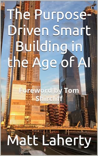 The Purpose-Driven Smart Building in the Age of AI: Foreword by Tom Shircliff (English Edition)