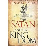 Satan and His Kingdom: What the Bible Says and How It Matters to You
