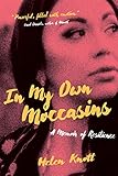 In My Own Moccasins: A Memoir of Resilience (The Regina Collection) by Helen Knott, Eden Robinson